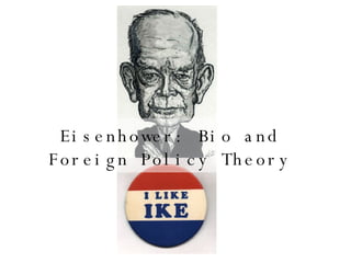 Eisenhower: Bio and Foreign Policy Theory 