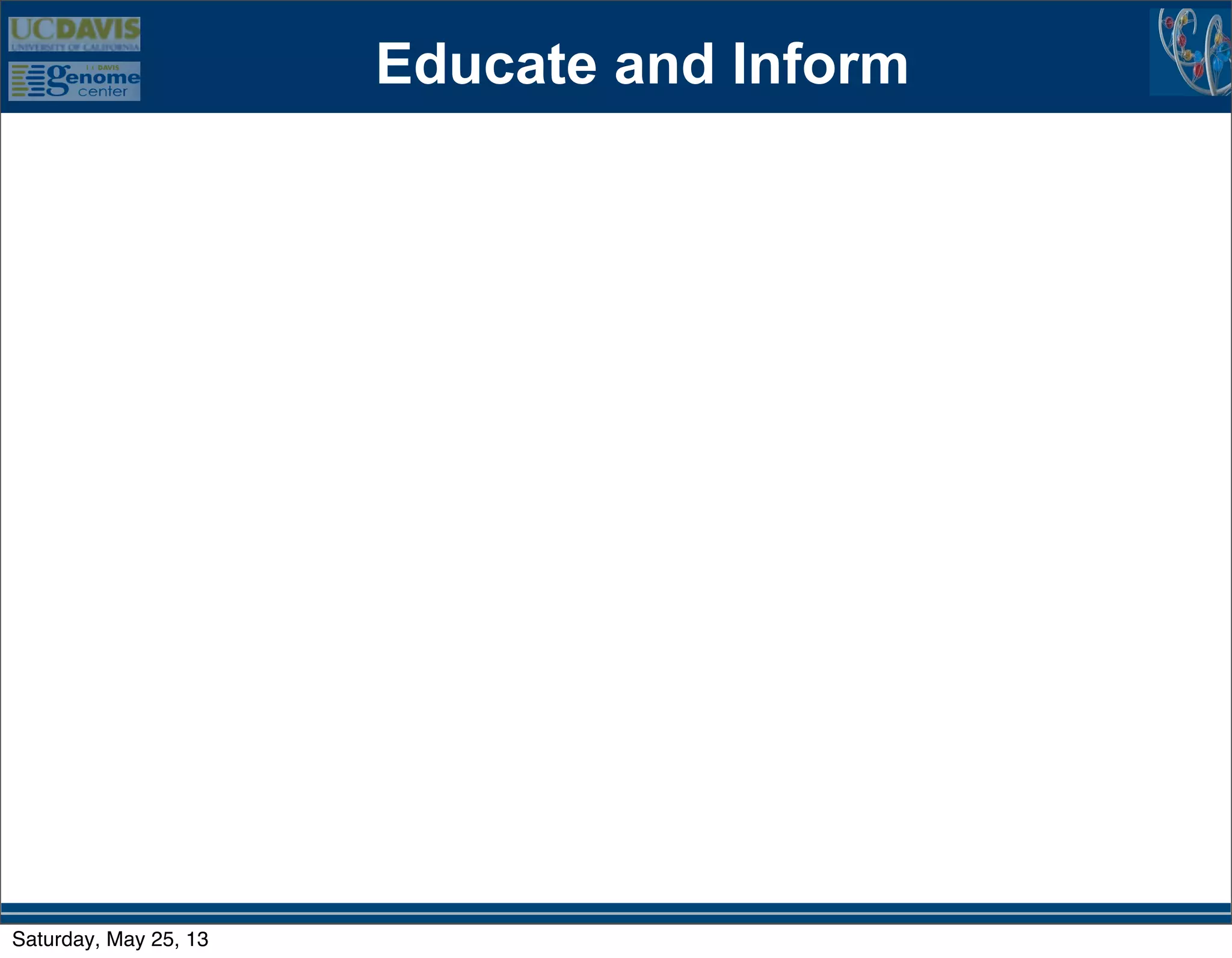 Educate and Inform
Saturday, May 25, 13
 