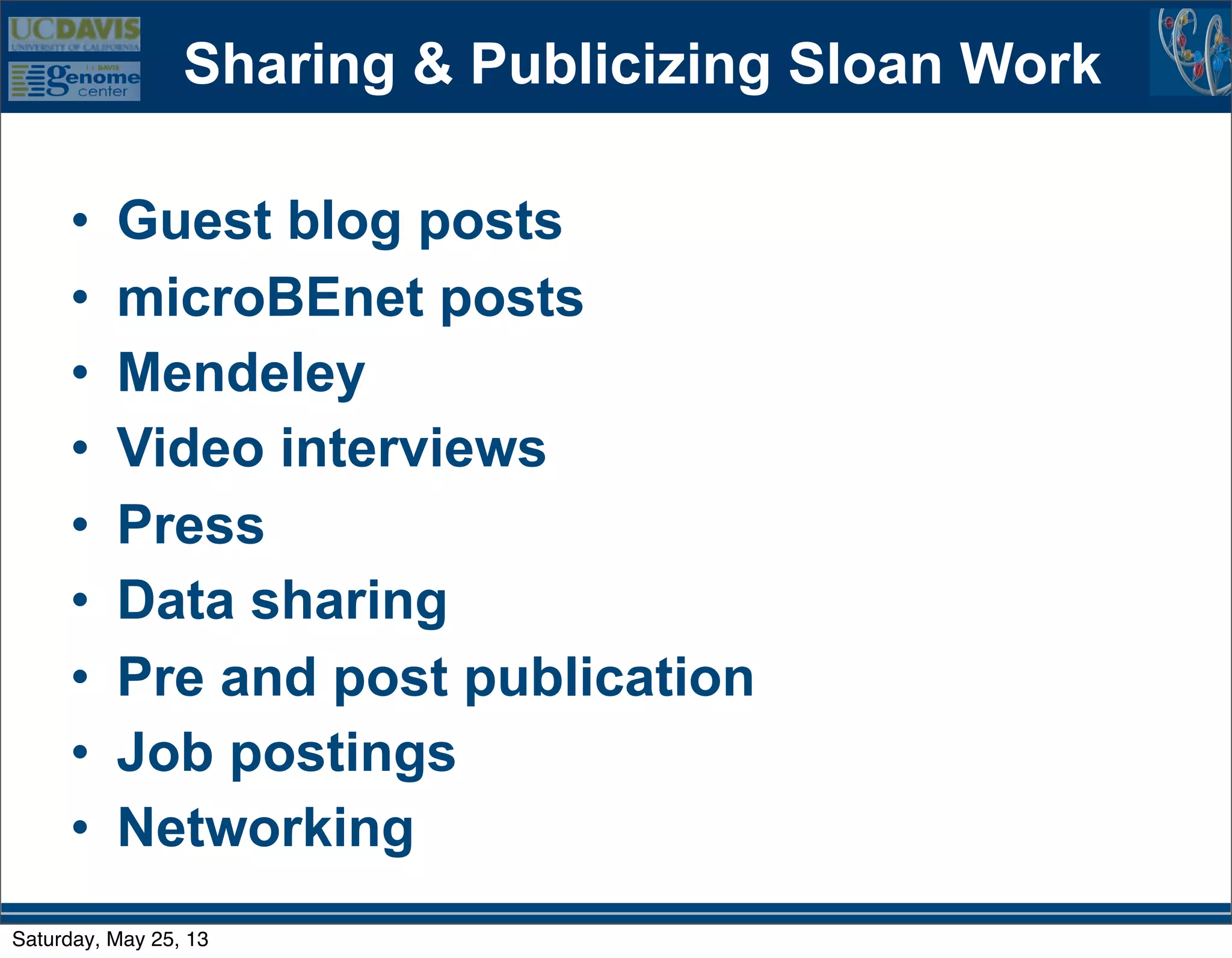 Sharing & Publicizing Sloan Work
• Guest blog posts
• microBEnet posts
• Mendeley
• Video interviews
• Press
• Data sharing
• Pre and post publication
• Job postings
• Networking
Saturday, May 25, 13
 