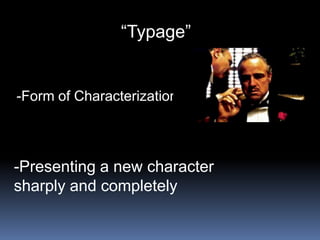 “Typage”


-Form of Characterization



-Presenting a new character
sharply and completely
 