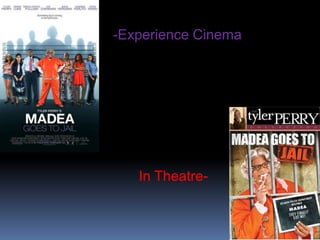 -Experience Cinema




   In Theatre-
 