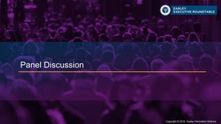 Copyright © 2016 Earley Information Science34 Copyright © 2016 Earley Information Science
Panel Discussion
 