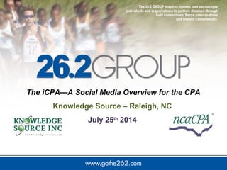 The iCPA—A Social Media Overview for the CPA
Knowledge Source – Raleigh, NC
July 25th
2014
 