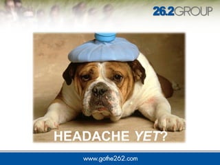 HEADACHE YET?
 