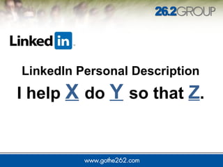 I help X do Y so that Z.
LinkedIn Personal Description
 