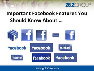 Important Facebook Features You
Should Know About …
 