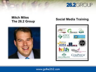 Social Media Training
Mitch Miles
The 26.2 Group
 