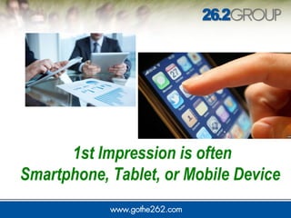 1st Impression is often
Smartphone, Tablet, or Mobile Device
 