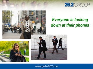 Everyone is looking
down at their phones
 