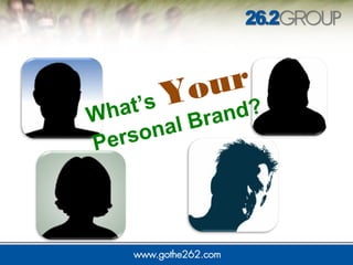 What’s Your
Personal Brand?
 