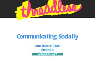 Communicating Socially Cam Balzer, CMO @webcite [email_address] 