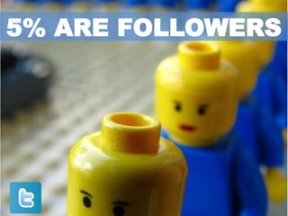 5% ARE FOLLOWERS
