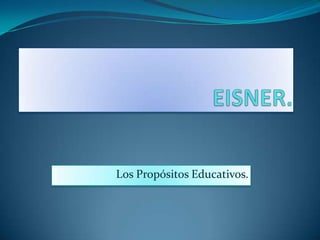 Los Propósitos Educativos.
 