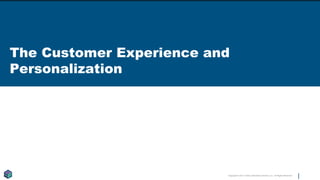 Copyright © 2017 Earley Information Science, Inc. All Rights Reserved.
The Customer Experience and
Personalization
 