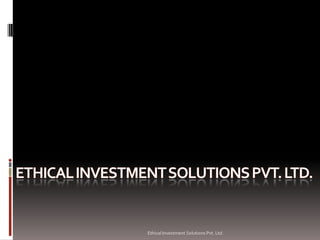 Ethical Investment Solutions Pvt. Ltd.
 