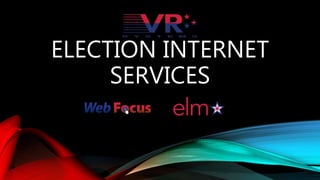 ELECTION INTERNET
SERVICES
 