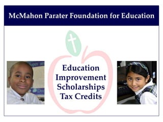 Education
Improvement
Scholarships
Tax Credits
McMahon Parater Foundation for Education
 