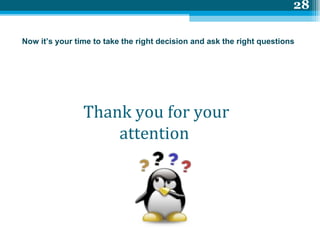 Thank you for your attention  Now it’s your time to take the right decision and ask the right questions  