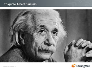 To quote Albert Einstein…




Proprietary and Confidential | 4
 