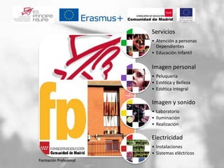 Formación Profesional
Servicios
• Atención a personas
Dependientes
• Educación Infantil
Imagen personal
• Peluquería
• Estética y Belleza
• Estética Integral
Imagen y sonido
• Laboratorio
• Iluminación
• Realización
Electricidad
• Instalaciones
• Sistemas eléctricos
 