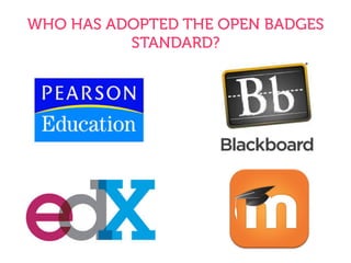 WHO HAS ADOPTED THE OPEN BADGES
STANDARD?
 