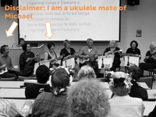 Disclaimer: I am a ukulele mate of
Michael
 