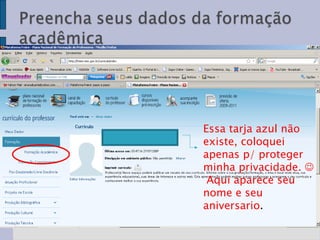 Essa tarja azul não existe, coloquei apenas p/ proteger minha privacidade.     Aqui aparece seu nome e seu aniversario .  
