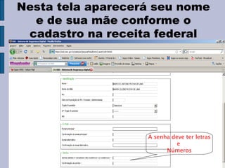 Nesta tela aparecerá seu nome e de sua mãe conforme o cadastro na receita federal A senha deve ter letras e  Números 
