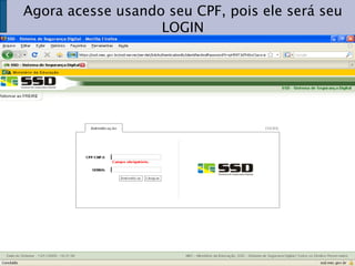 Agora acesse usando seu CPF, pois ele será seu LOGIN 