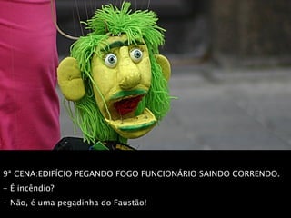 9ª CENA:EDIFÍCIO PEGANDO FOGO FUNCIONÁRIO SAINDO CORRENDO. - É incêndio? - Não, é uma pegadinha do Faustão! 