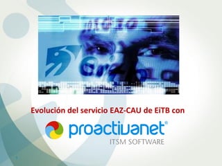 Evolución del servicio EAZ-CAU de EiTB con




1
 