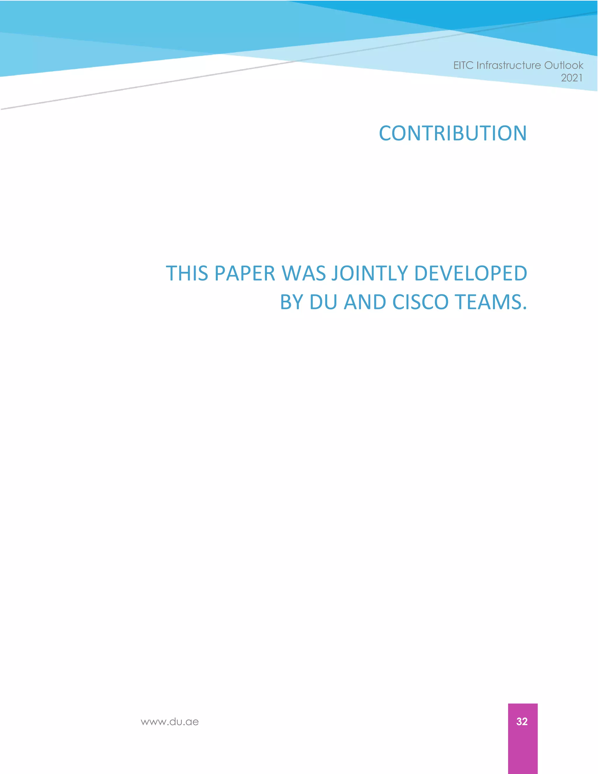 www.du.ae 32
EITC Infrastructure Outlook
2021
CONTRIBUTION
THIS PAPER WAS JOINTLY DEVELOPED
BY DU AND CISCO TEAMS.
 
