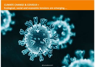 CLIMATE CHANGE & COVID19 >
Ecological, social and economic tensions are emerging….
ETI Chair - Entrepreneurship, Territory, Innovation Pr Carlos Moreno | #15MinuteCity
?
@CarlosMorenoFr
 