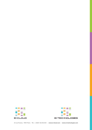 ei-cloud

ei-technologies

27, rue Fortuny - 75017 Paris - Tél. : + 33(0)1 44 29 26 00 - www.ei-cloud.com - www.ei-technologies.com

 