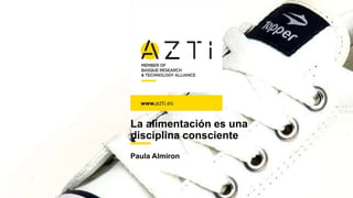 © AZTI 2020. Todos los derechos reservados
La alimentación es una
disciplina consciente
Paula Almiron
 