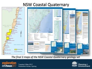 Tuesday 9 May 2017
Parliament House, Sydney
NSW Coastal Quaternary
The final 3 maps of the NSW Coastal Quaternary geology set
 