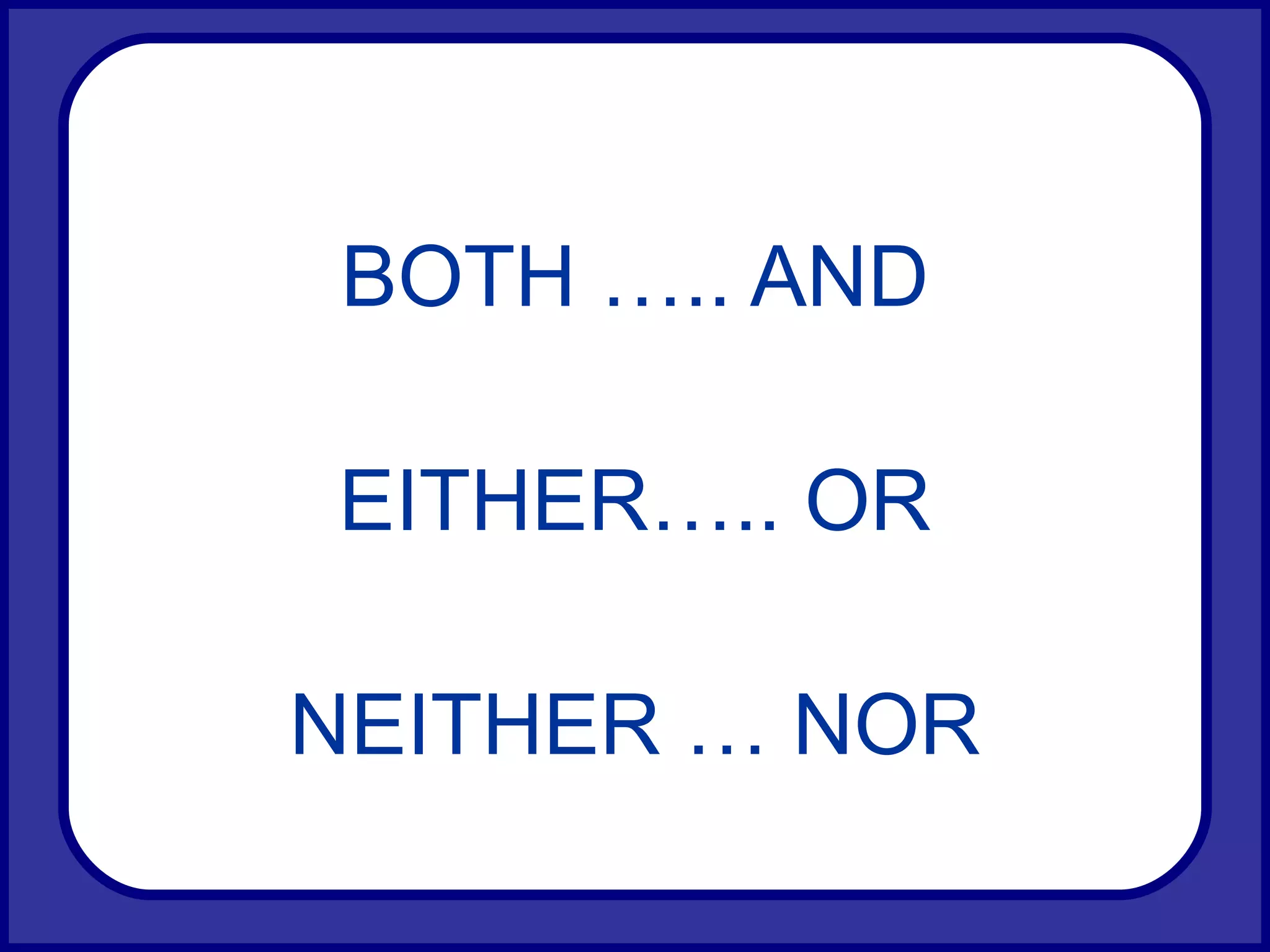 BOTH ….. AND EITHER….. OR NEITHER … NOR 