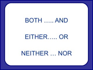 BOTH ….. AND EITHER….. OR NEITHER … NOR 