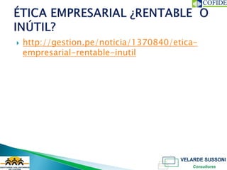    http://gestion.pe/noticia/1370840/etica-
    empresarial-rentable-inutil
 