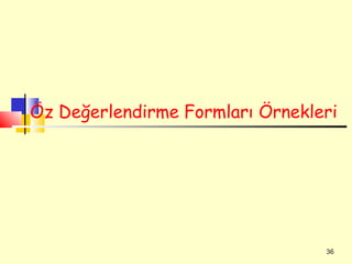 Öz Değerlendirme Formları Örnekleri




                                 36
 