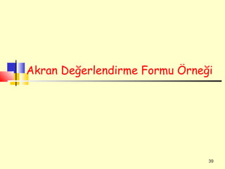 Akran Değerlendirme Formu Örneği




                               39
 