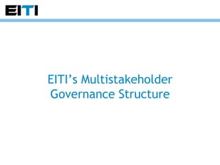 EITI’s Multistakeholder Governance Structure 