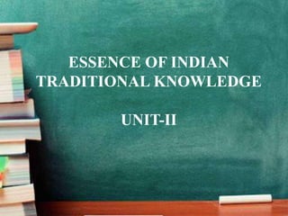 ESSENCE OF INDIAN
TRADITIONAL KNOWLEDGE
UNIT-II
 