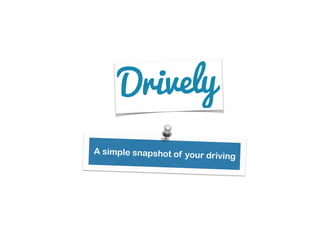 A simple snapshot of your driving
 