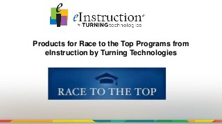 Products for Race to the Top Programs from
eInstruction by Turning Technologies
 