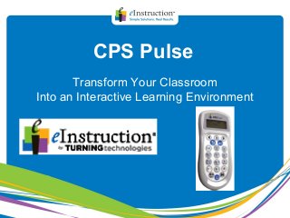CPS Pulse
Transform Your Classroom
Into an Interactive Learning Environment
 