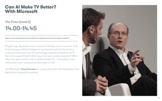 15
Can AI Make TV Better?
With Microsoft
The Tinto (Level 0)
14.00-14.45
Http://www.thetvfestival.com/whats-on/programme/c...