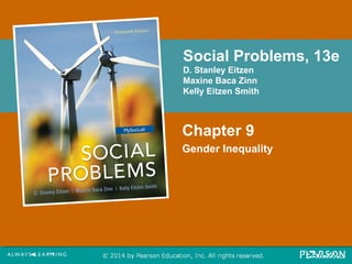 Social Problems, 13e 
D. Stanley Eitzen 
Maxine Baca Zinn 
Kelly Eitzen Smith 
Chapter 9 
Gender Inequality 
 