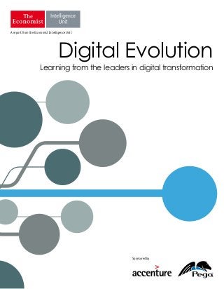 A report from the Economist Intelligence Unit
Digital Evolution
Learning from the leaders in digital transformation
Sponsoredby
 