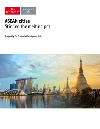 A report by The Economist Intelligence Unit
ASEAN cities
Stirring the melting pot
 